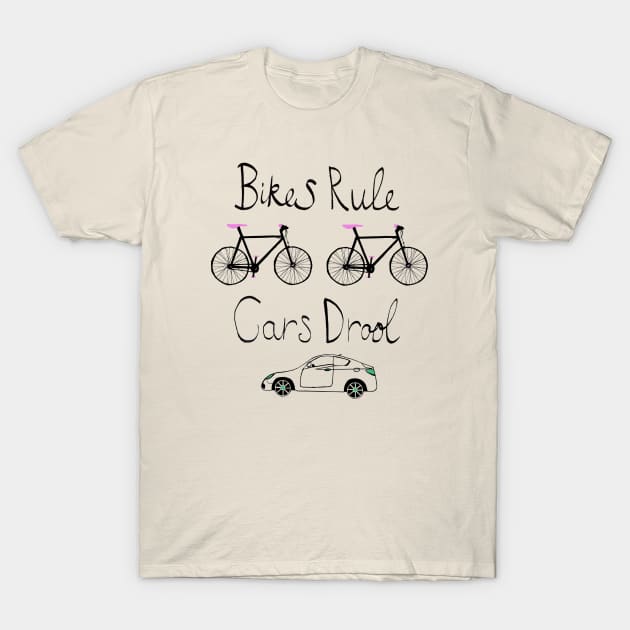 Bikes Rule Cars Drool T-Shirt by LydiaWist